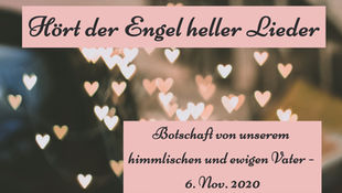 HÖRT DER ENGEL HELLER LIEDER - Botschaft von unserem himmlischen und ewigen Vater – 26. Nov. 2020