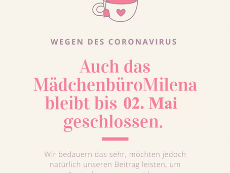 Auch das MädchenbüroMilena bleibt bis zum 02. Mai geschlossen.