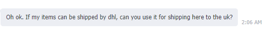 "If my items can be shipped by dhl, can you use it for shipping here to the uk?" content media