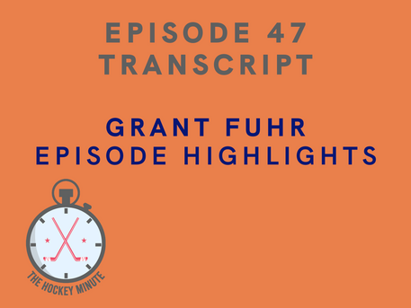 EPISODE 47 TRANSCRIPT - GRANT FUHR EPISODE HIGHLIGHTS