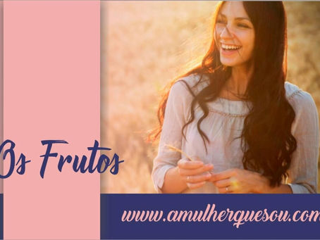 Os frutos!