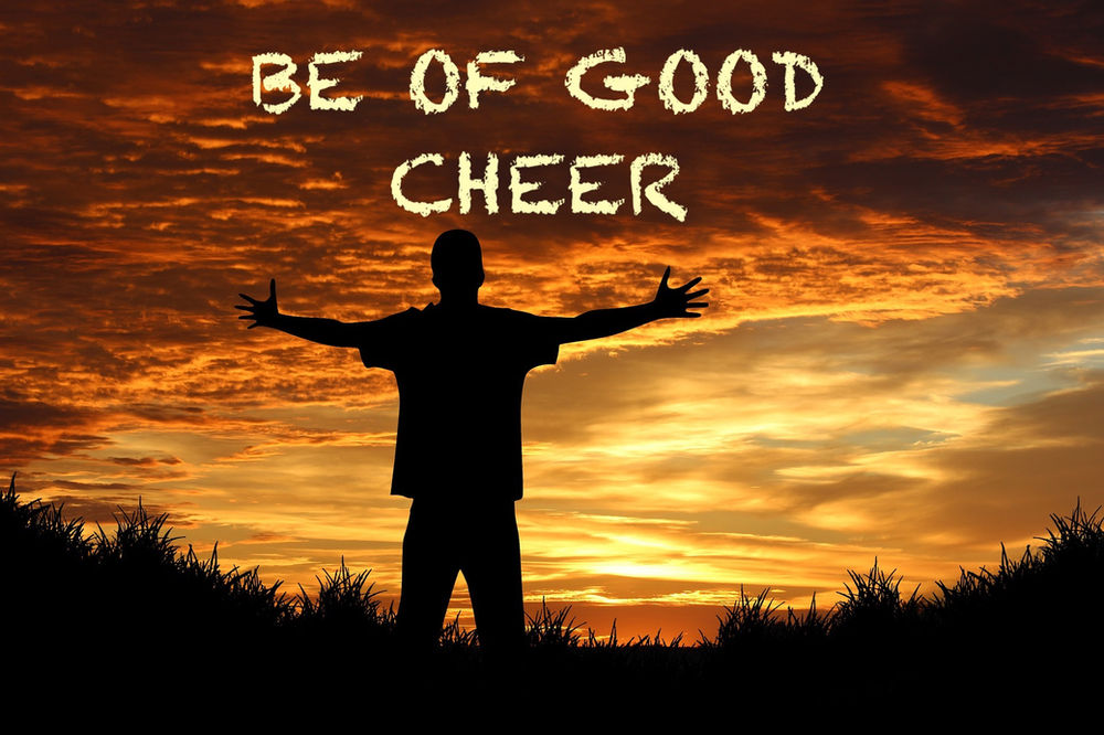 BE OF GOOD CHEER By Pastor Paul M Hanssen