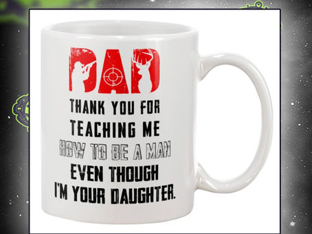 Deer hunter Dad thank you for teaching me how to be a man even though I'm your daughter mug