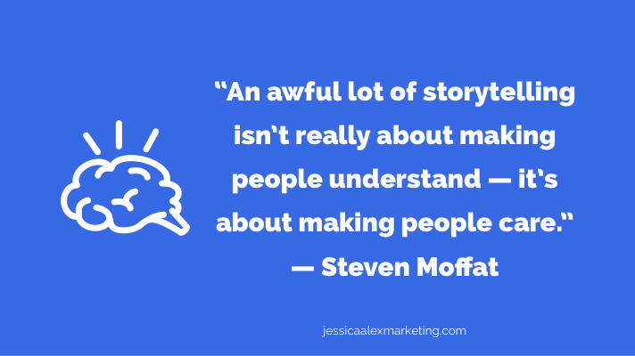“An awful lot of storytelling isn’t really about making people understand — it’s about making people care.” — Steven Moffat