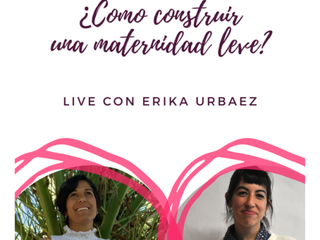 ¿COMO CONSTRUIR UNA MATERNIDAD LEVE? Live con Erika Urbaez de @prolactancia