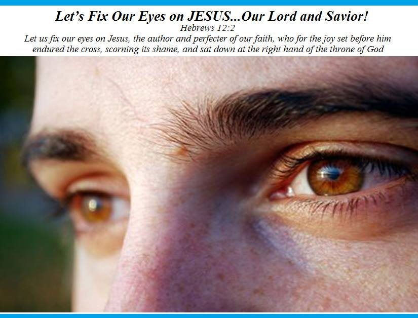 LET'S FIX OUR EYES ON JESUS, OUR LORD AND SAVIOR! content media