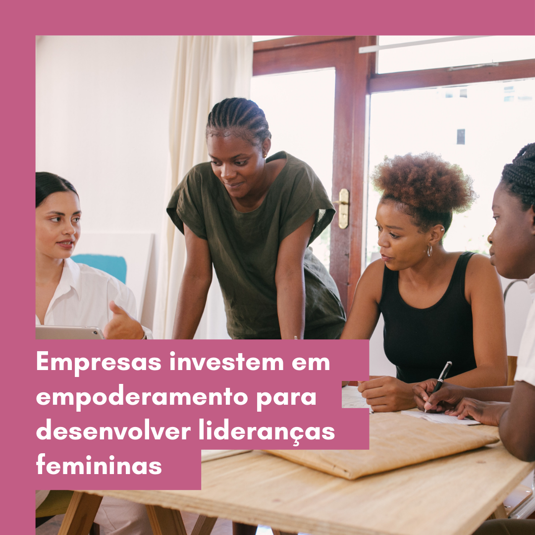 Empresas investem em empoderamento para desenvolver lideranças femininas content media
