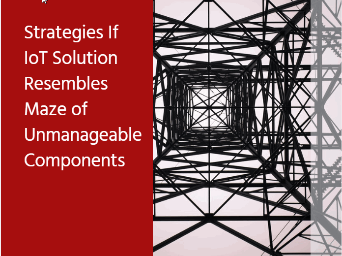 10 Helpful Strategies If Your IoT Project Resemble A Maze Of Unmanageable Components