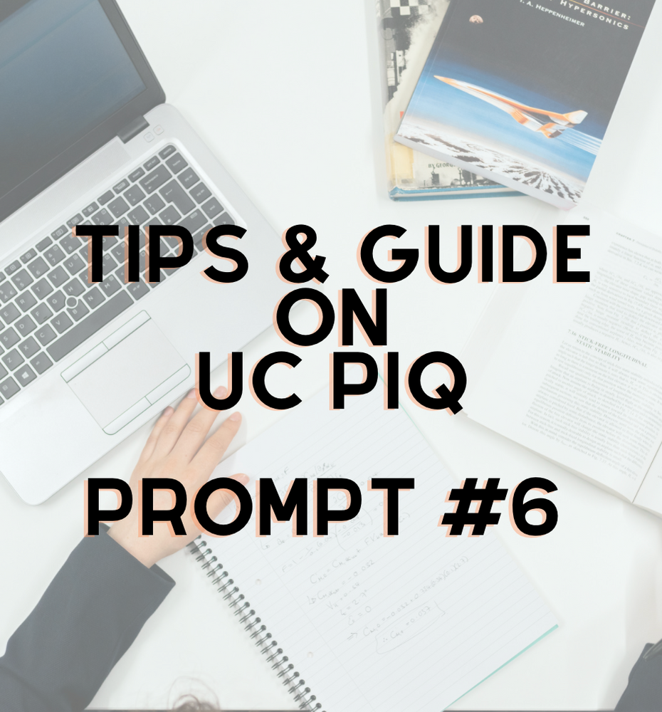 Tips and Guide on Writing UC PIQ Prompt #6 Tips and Guide on Writing UC PIQ Prompt #6