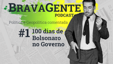 BRAGENTE Podcast #1 Os 100 dias do Governo Bolsonaro