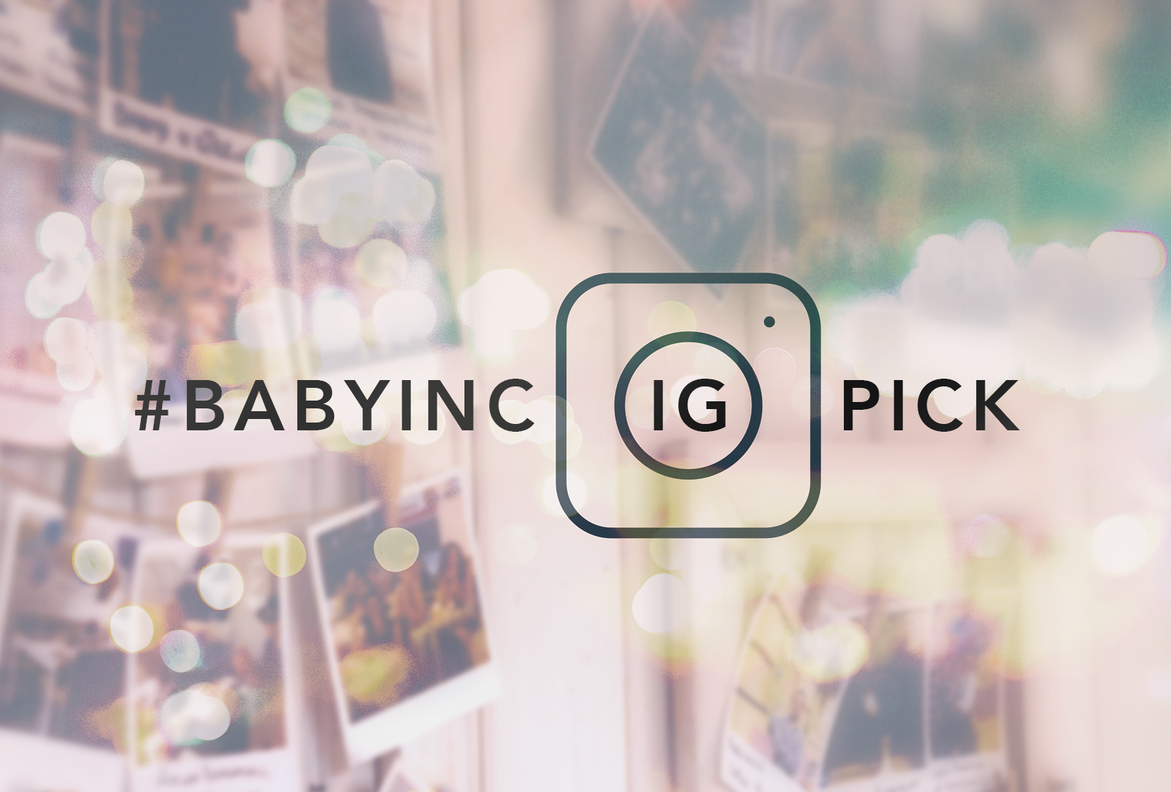 Tentang #babyincIGpick content media