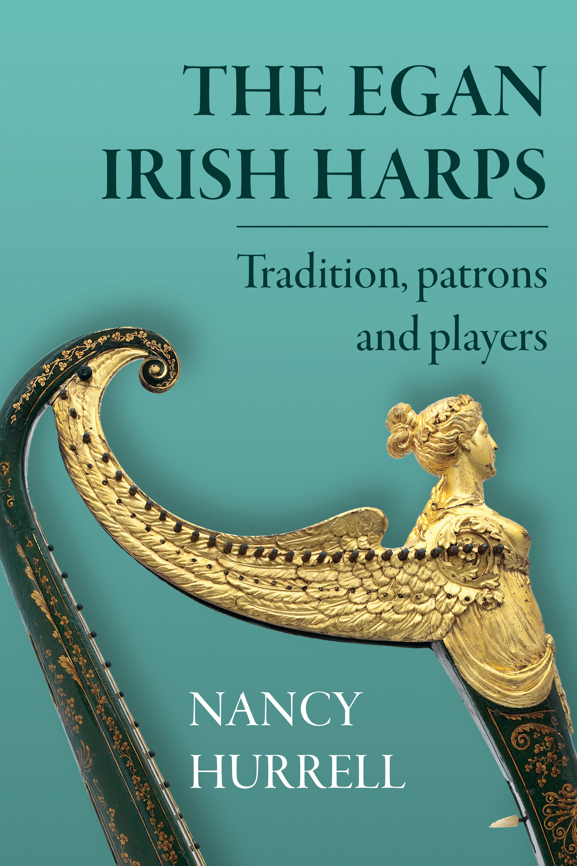 THE EGAN IRISH HARPS: Tradition, patrons and players by Nancy Hurrell. Published by Four Courts Press, 2019. content media