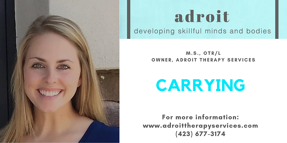 Carrying with: Kelley Howe, M.S., OTR/L Owner, Adroit Therapy Services