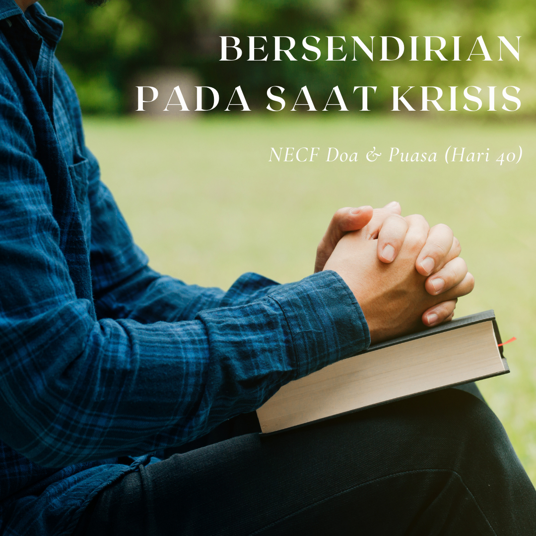 NECF 40 Hari Doa & Puasa (Hari 40) : Bersendirian pada Saat Krisis content media