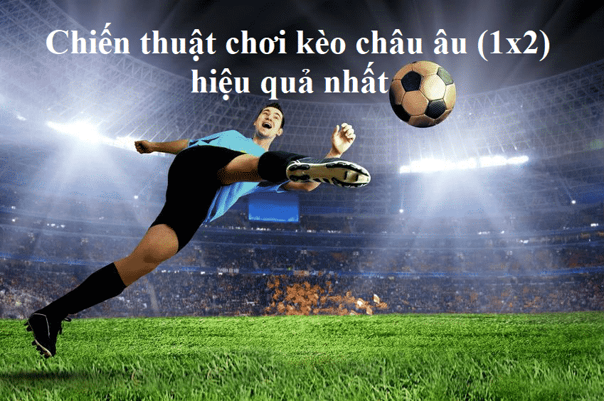Kèo Châu Âu 1×2 là gì. Thủ thuật chơi kèo 1×2 hay nhất content media