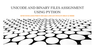Unicode And Binary Files Assignment Using Python