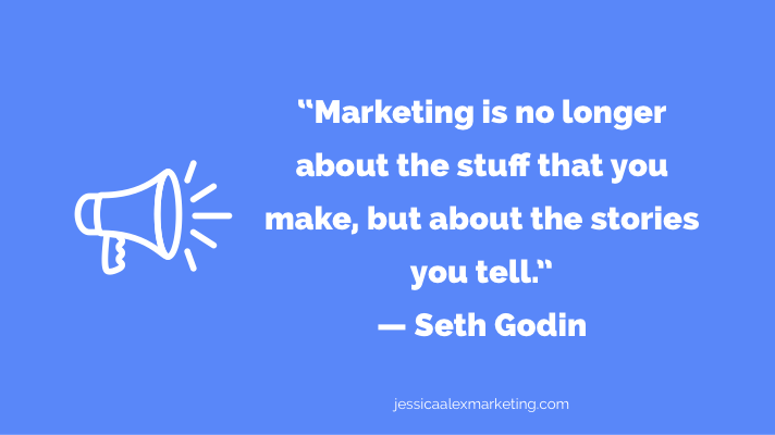 “Marketing is no longer about the stuff that you make, but about the stories you tell.” — Seth Godin