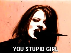 STUPID GIRL