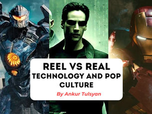 REAL VS REEL: Technology and Pop Culture | by Ankur Tulsyan