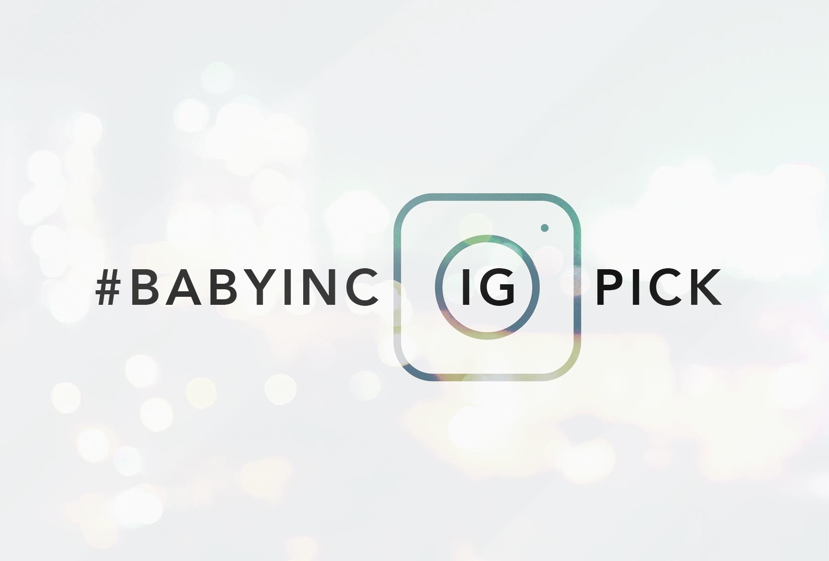 About #babyincIGpick content media