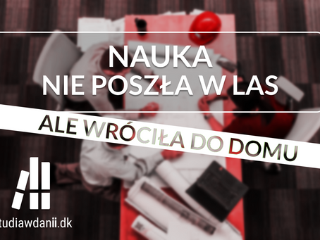 NAUKA NIE POSZŁA W LAS,
ALE WRÓCIŁA DO DOMU ...