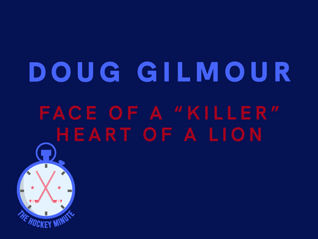 Doug Gilmour: Face Of A "Killer", Heart Of A Lion