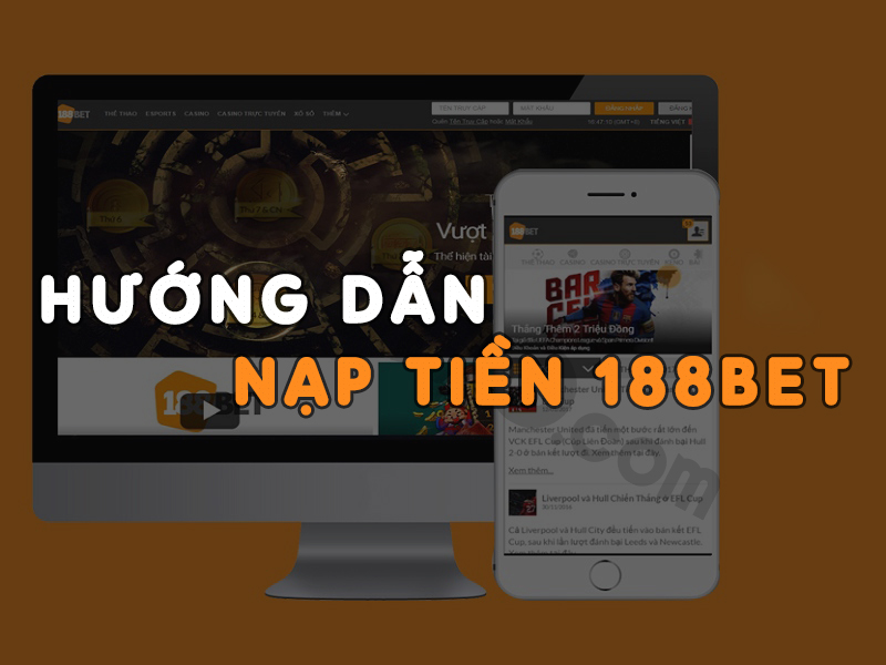 Hướng dẫn cách nạp tiền 188Bet chi tiết mới nhất content media