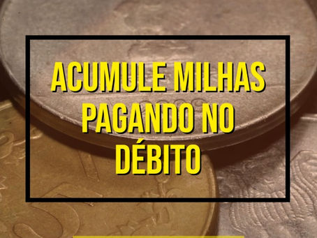 ACUMULE MILHAS PAGANDO NO DÉBITO