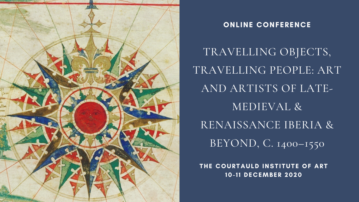 Travelling Objects, Travelling People: Art & Artists of Late-Medieval & Renaissance Iberia & Beyond, c. 1400–1550, 10-11 December 2020 content media