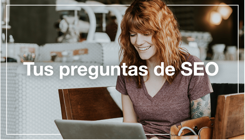 RESPONDEMOS ESAS DUDAS SOBRE EL SEO QUE NO TE DEJAN DORMIR content media