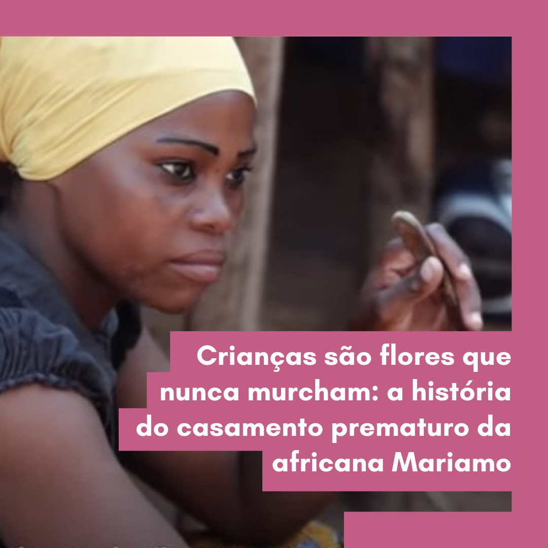 Crianças são flores que nunca murcham: a história do casamento prematuro da africana Mariamo content media