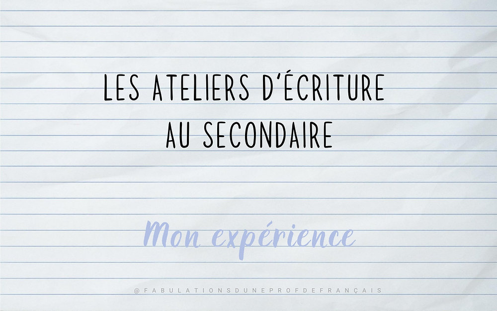 LES ATELIERS D'ÉCRITURE AU SECONDAIRE - Mon expérience