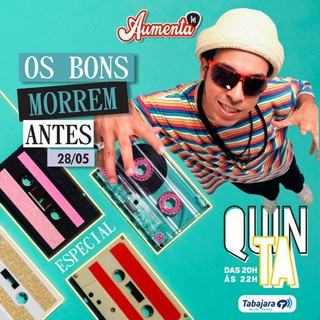 OS BONS MORREM ANTES – Programa AUMENTA relembra artistas que se foram “cedo demais”