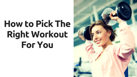 Easy tips to help you pick the right workout for you