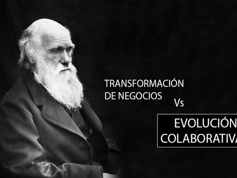 ¿TRANSFORMACIÓN DE NEGOCIOS O EVOLUCIÓN COLABORATIVA?
