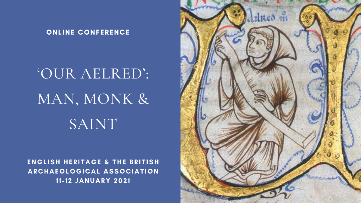 Online Conference: ‘‘Our Aelred’: Man, Monk & Saint’, English Heritage & the British Archaeological Association, 11-12 January 2021 content media