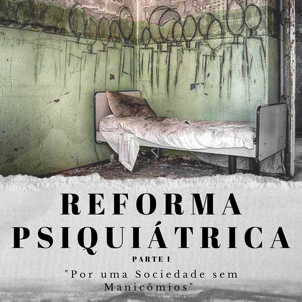 Reforma Psiquiátrica (parte I)
