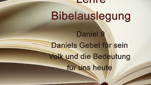 Daniels Gebet für sein Volk und die Bedeutung für uns heute (Dan 9)