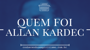 Quem foi Allan Kardec, o Codificador do Espiritismo?