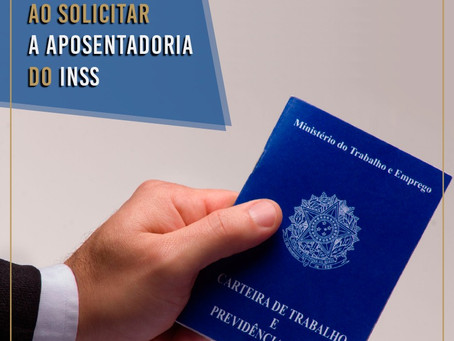 Atenção ao solicitar a aposentadoria ao INSS
