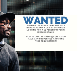 WANTED - 15 Perch Land for Sale in Maharagama  Call 076 699 8521