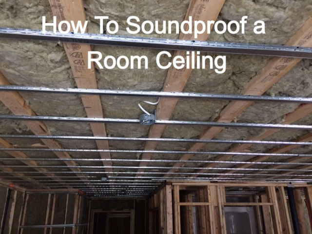 How to Soundproof a Room,Basement,Ceiling or a Wall?