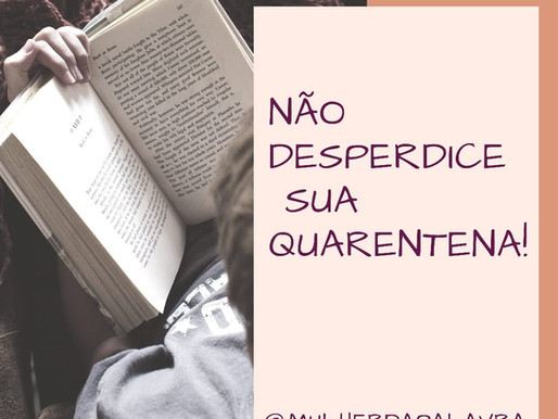Não desperdice sua quarentena