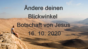 Ändere deinen Blickwinkel - Botschaft von Jesus (16.10.2020)