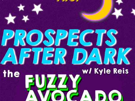 Prospects after Dark 🌙 - The "Fuzzy Avocado" Episode