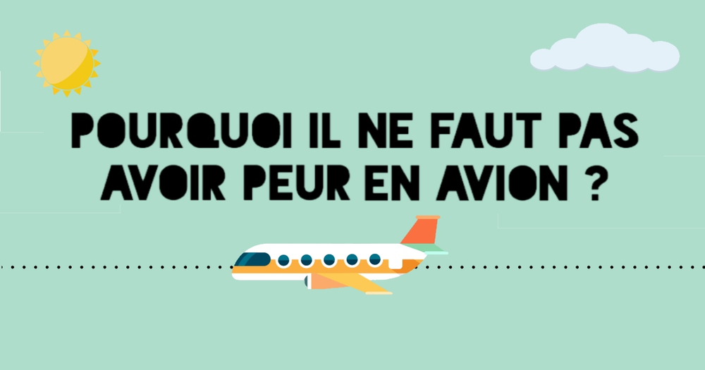 Pourquoi il ne faut pas avoir peur de prendre l'avion