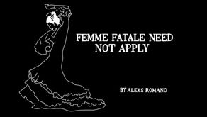 Femme fatale Need Not Apply