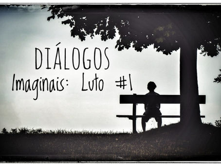 Diálogos Imaginais: Luto #1