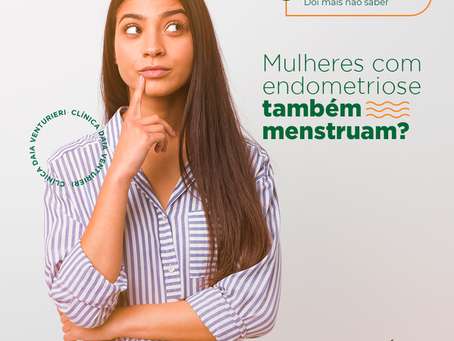 Mulheres com endometriose também menstruam?