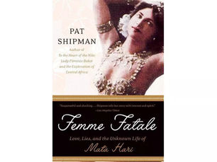 Femme Fatale - Love, Lies, and the Unknown Life of Mata Hari